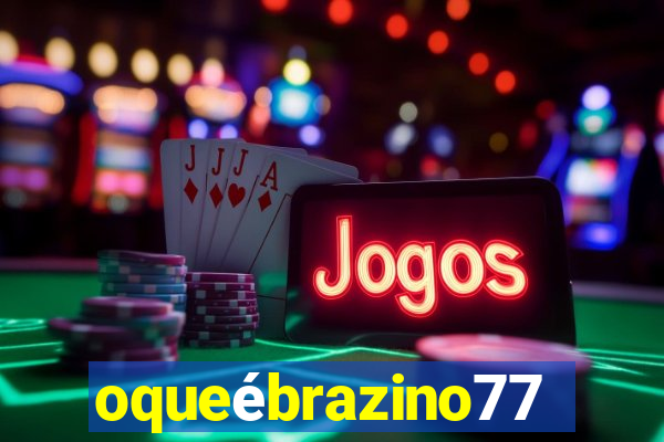 oqueébrazino777