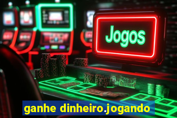 ganhe dinheiro.jogando