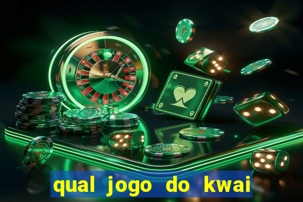 qual jogo do kwai que ganha mais dinheiro