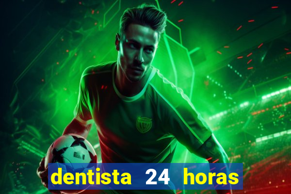 dentista 24 horas em betim