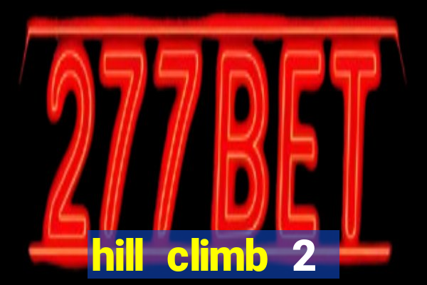 hill climb 2 dinheiro infinito