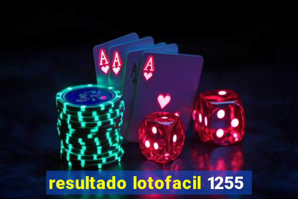 resultado lotofacil 1255