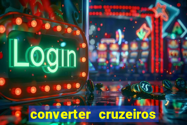 converter cruzeiros para real