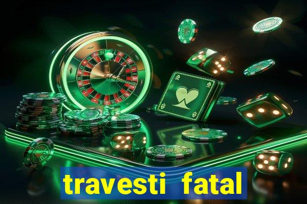 travesti fatal porto alegre