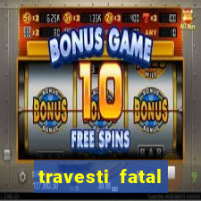 travesti fatal porto alegre
