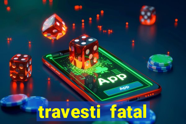 travesti fatal porto alegre