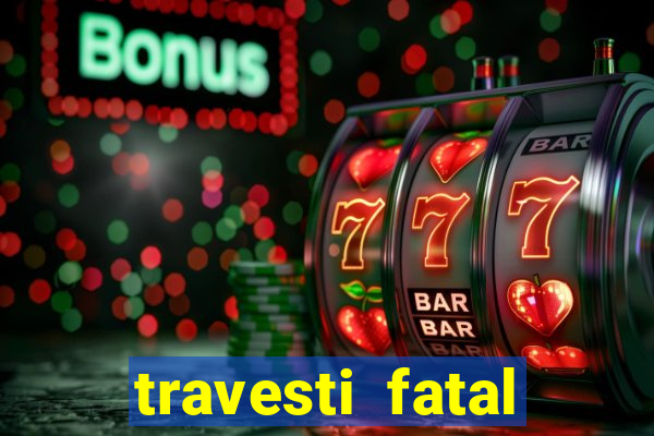 travesti fatal porto alegre