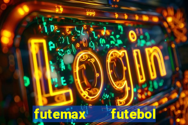 futemax   futebol ao vivo