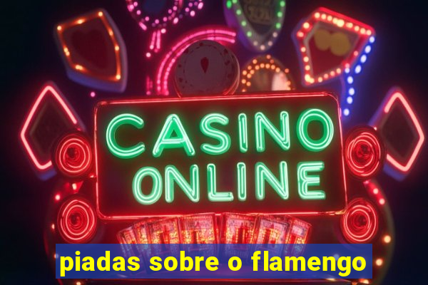 piadas sobre o flamengo