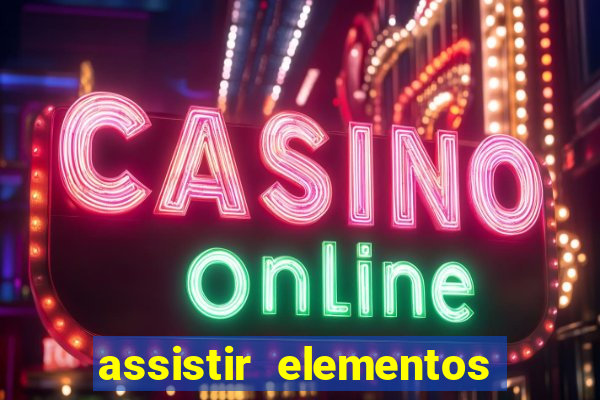 assistir elementos filme completo dublado drive