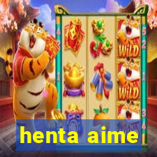 henta aime