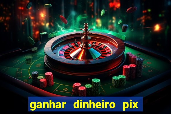 ganhar dinheiro pix de verdade bingo
