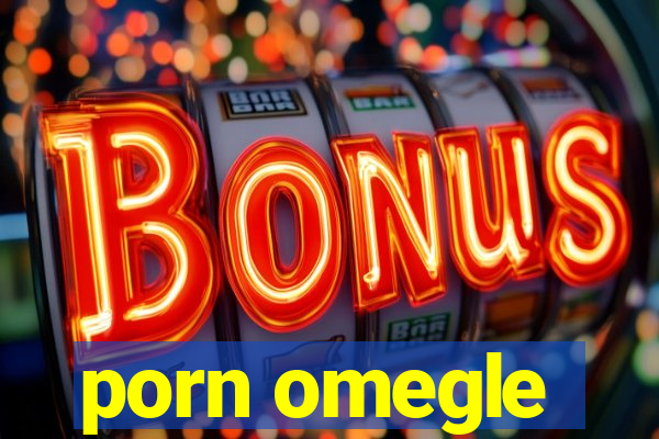 porn omegle