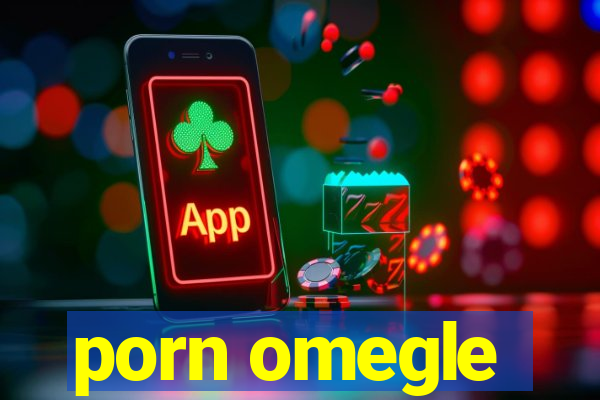porn omegle