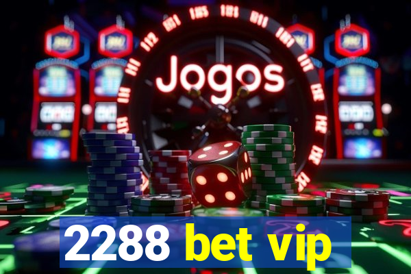 2288 bet vip