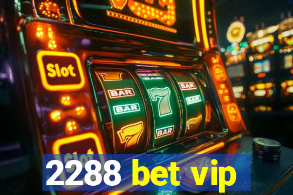 2288 bet vip