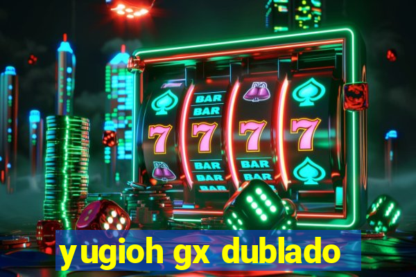 yugioh gx dublado