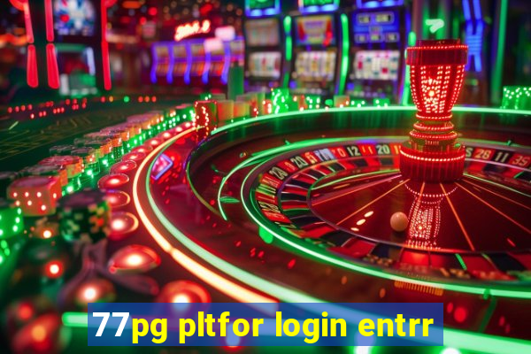 77pg pltfor login entrr