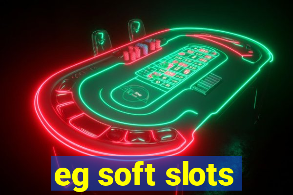 eg soft slots