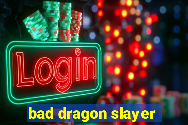 bad dragon slayer
