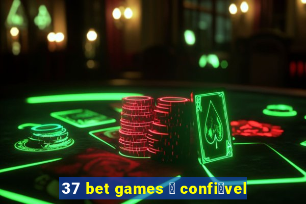 37 bet games 茅 confi谩vel