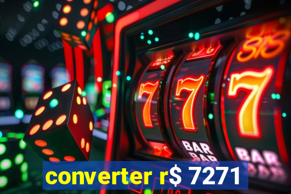 converter r$ 7271