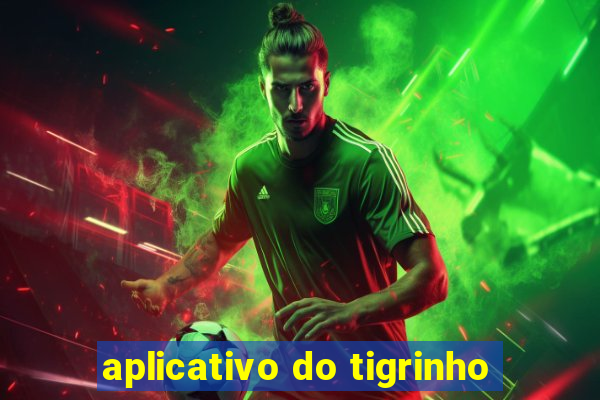 aplicativo do tigrinho