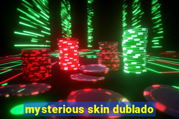 mysterious skin dublado