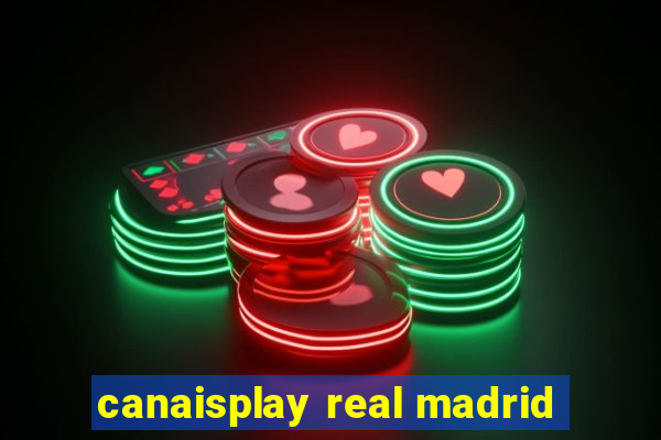 canaisplay real madrid