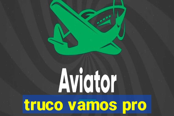 truco vamos pro