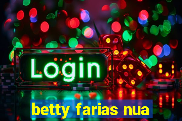 betty farias nua
