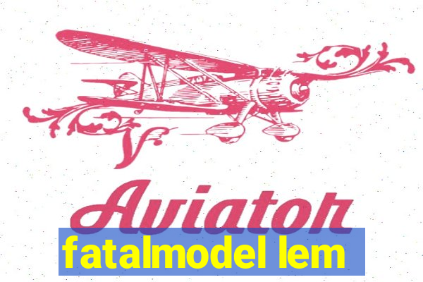 fatalmodel lem