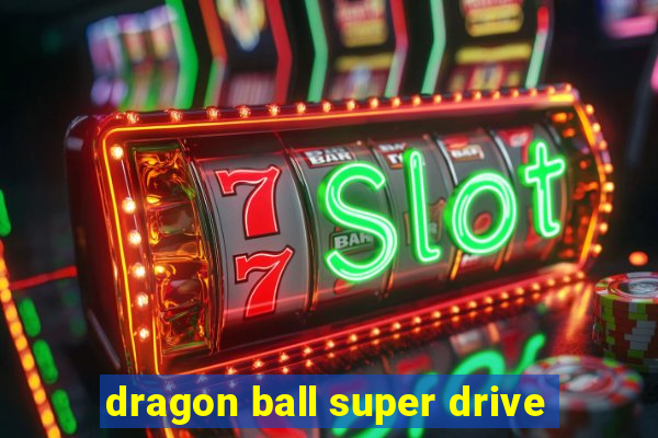 dragon ball super drive