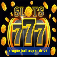 dragon ball super drive