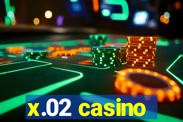 x.02 casino