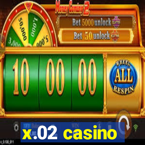 x.02 casino
