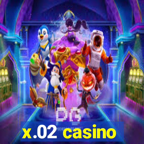 x.02 casino