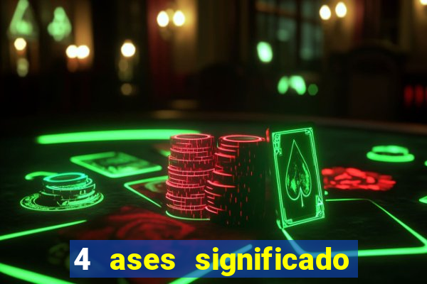 4 ases significado significado 4 ases juntos