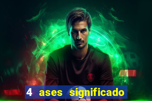 4 ases significado significado 4 ases juntos