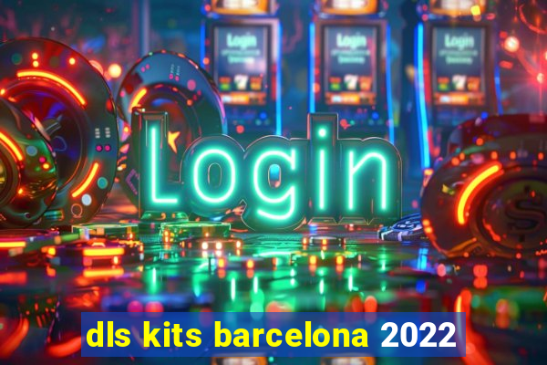 dls kits barcelona 2022