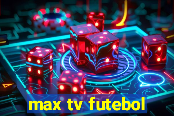 max tv futebol