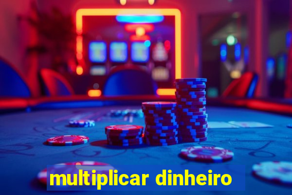 multiplicar dinheiro