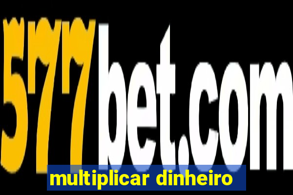 multiplicar dinheiro