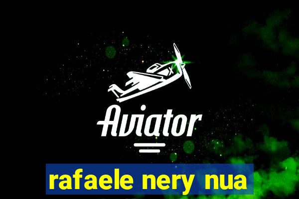 rafaele nery nua
