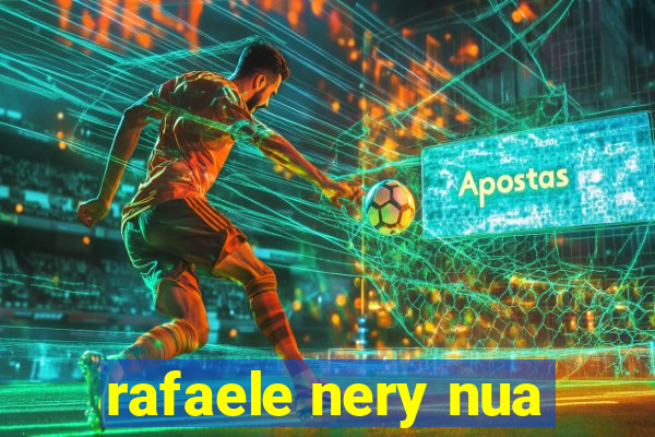 rafaele nery nua