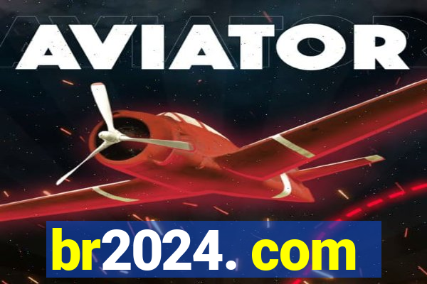 br2024. com