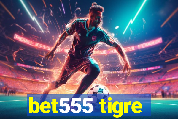 bet555 tigre