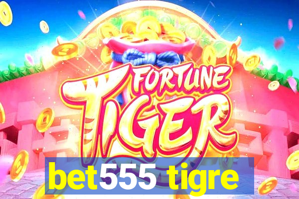 bet555 tigre