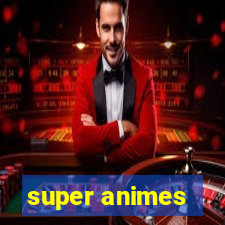 super animes