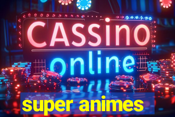 super animes